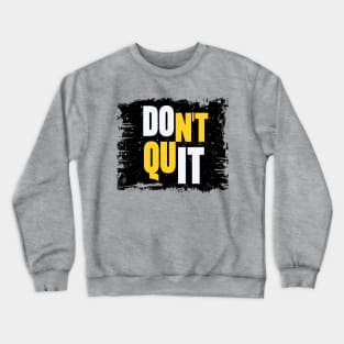 Don't Quit Crewneck Sweatshirt